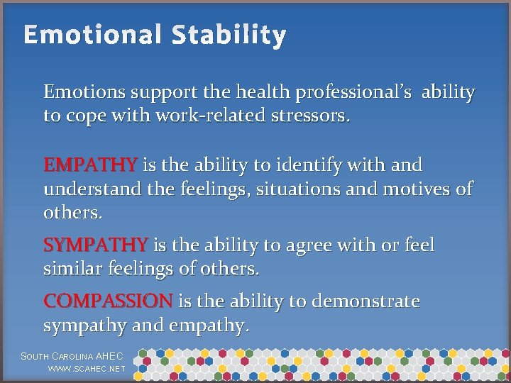 Emotional Stability Emotions support the health professional’s ability to cope with work-related stressors. EMPATHY