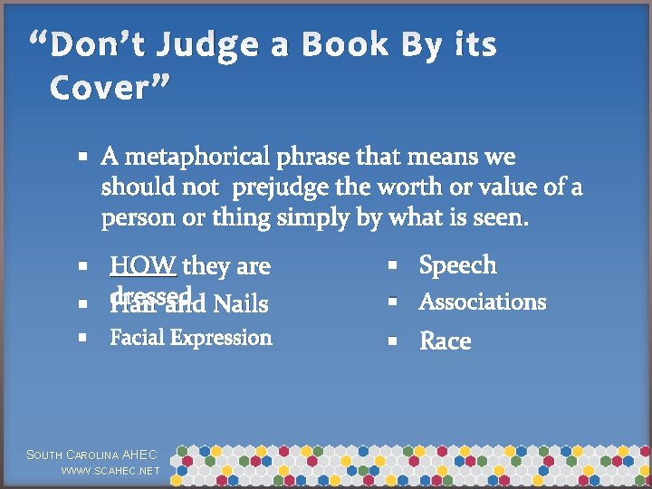 “Don’t Judge a Book By its Cover” § A metaphorical phrase that means we