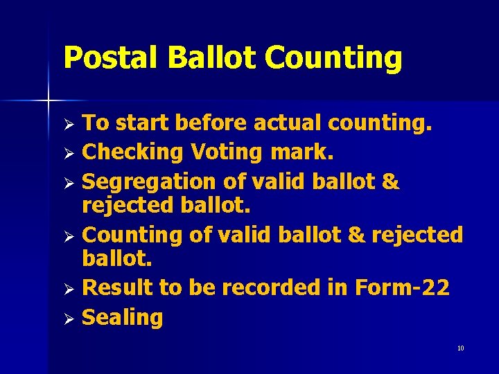 Postal Ballot Counting To start before actual counting. Ø Checking Voting mark. Ø Segregation