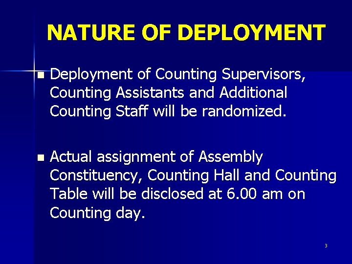 NATURE OF DEPLOYMENT n Deployment of Counting Supervisors, Counting Assistants and Additional Counting Staff