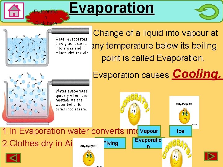 Evaporatio n Click here Evaporation Change of a liquid into vapour at any temperature