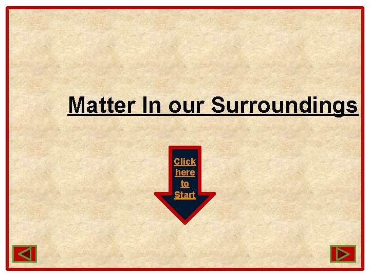 Matter In our Surroundings Click here to Start 