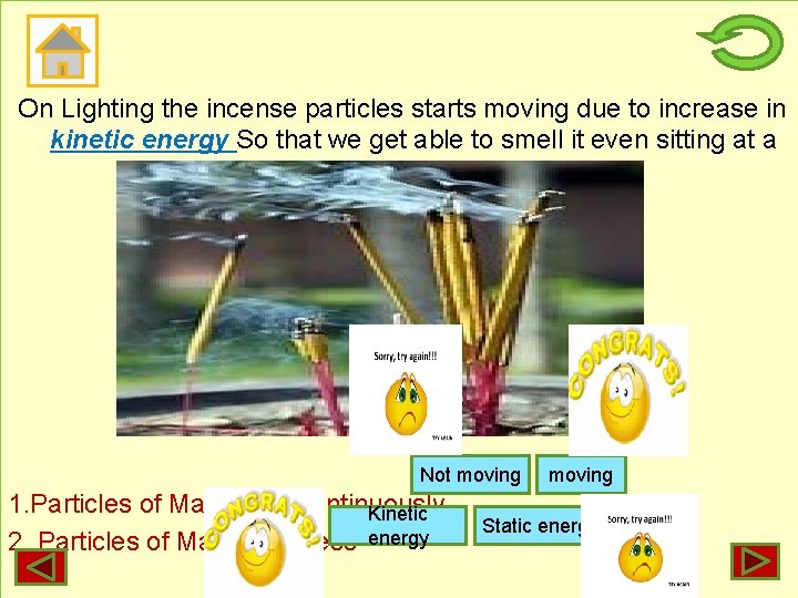 On Lighting the incense particles starts moving due to increase in kinetic energy So