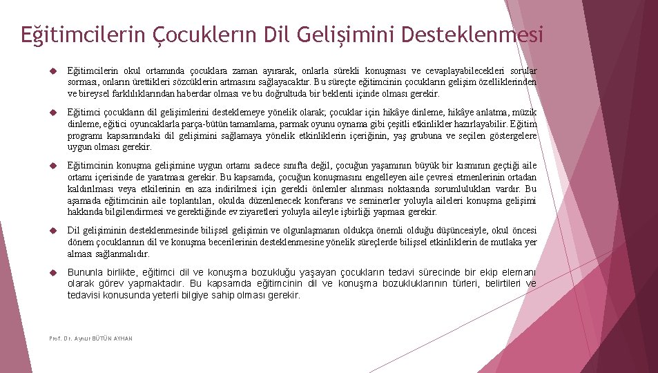 Eğitimcilerin Çocuklerın Dil Gelişimini Desteklenmesi Eğitimcilerin okul ortamında çocuklara zaman ayırarak, onlarla sürekli konuşması