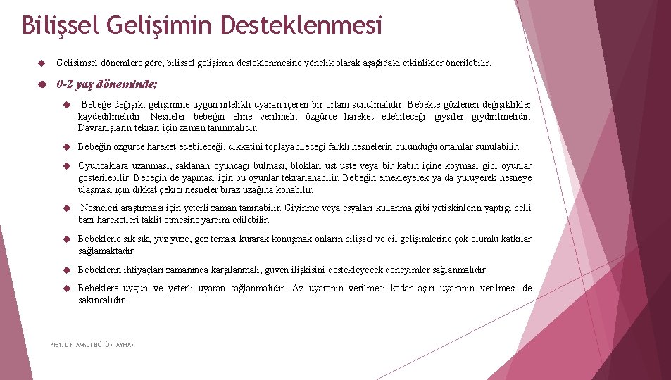 Bilişsel Gelişimin Desteklenmesi Gelişimsel dönemlere göre, bilişsel gelişimin desteklenmesine yönelik olarak aşağıdaki etkinlikler önerilebilir.