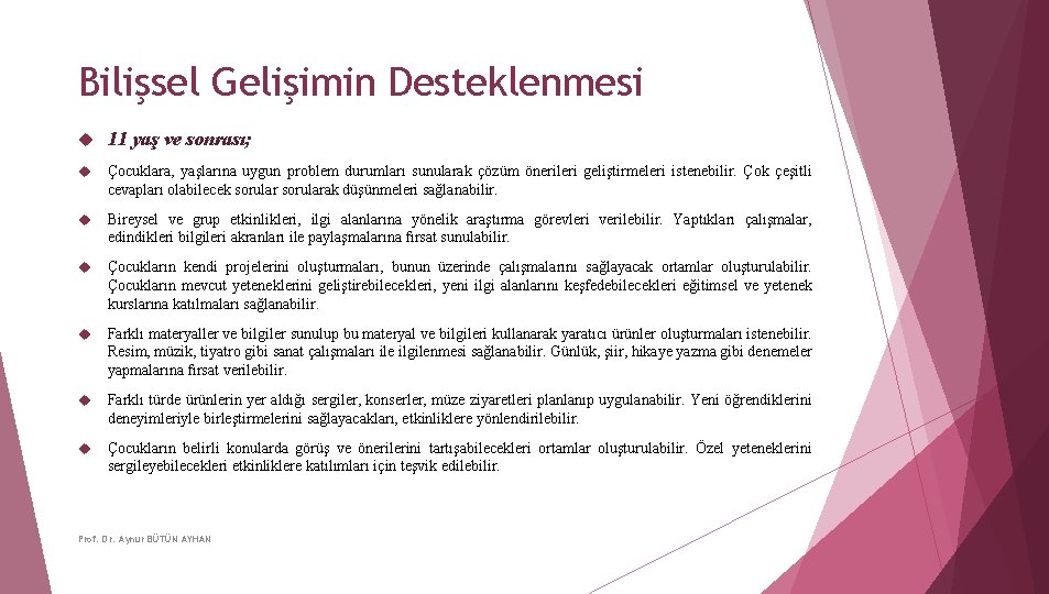 Bilişsel Gelişimin Desteklenmesi 11 yaş ve sonrası; Çocuklara, yaşlarına uygun problem durumları sunularak çözüm