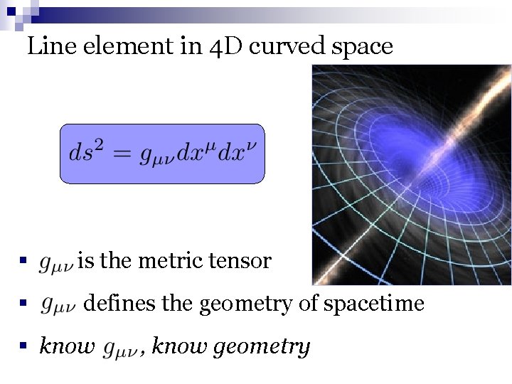 Line element in 4 D curved space § is the metric tensor § defines