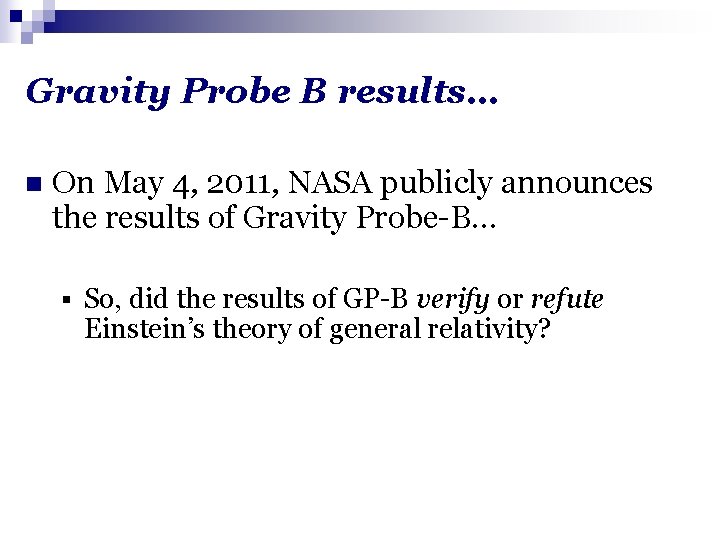 Gravity Probe B results… n On May 4, 2011, NASA publicly announces the results