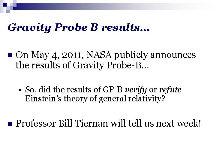Gravity Probe B results… n On May 4, 2011, NASA publicly announces the results