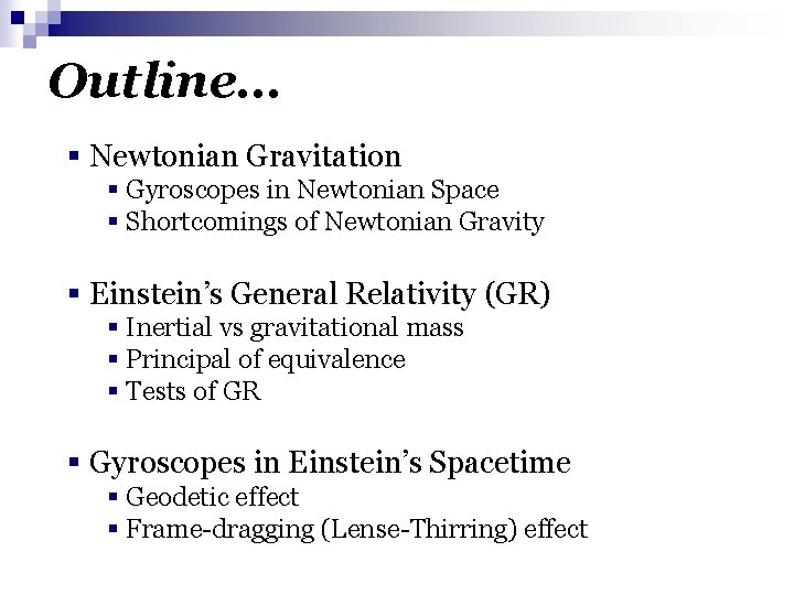 Outline… § Newtonian Gravitation § Gyroscopes in Newtonian Space § Shortcomings of Newtonian Gravity