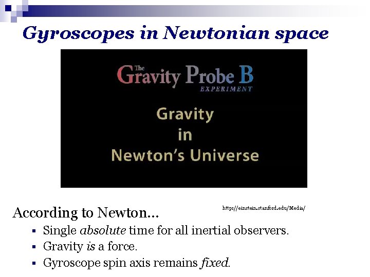 Gyroscopes in Newtonian space According to Newton… http: //einstein. stanford. edu/Media/ Single absolute time