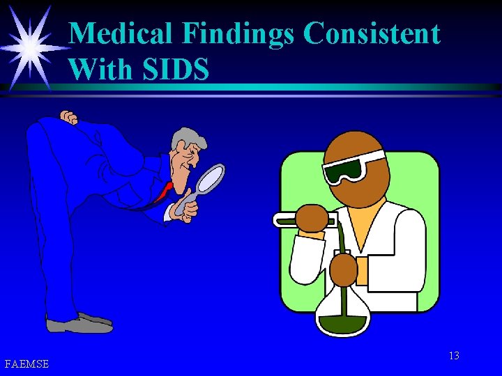 Medical Findings Consistent With SIDS FAEMSE 13 