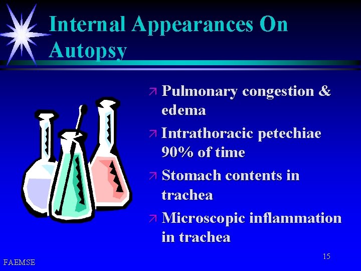 Internal Appearances On Autopsy ä Pulmonary congestion & edema ä Intrathoracic petechiae 90% of