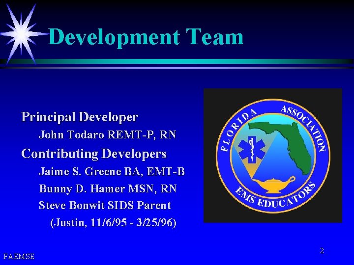 Development Team Principal Developer John Todaro REMT-P, RN Contributing Developers Jaime S. Greene BA,