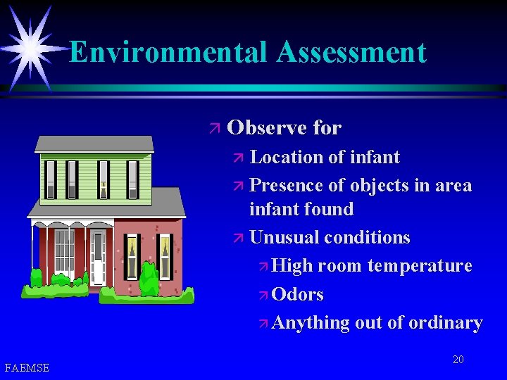 Environmental Assessment ä Observe for ä Location of infant ä Presence of objects in