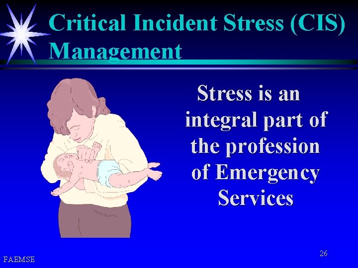 Critical Incident Stress (CIS) Management Stress is an integral part of the profession of