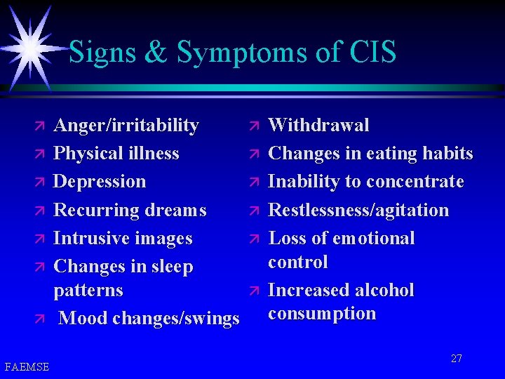 Signs & Symptoms of CIS ä ä ä ä FAEMSE Anger/irritability Physical illness Depression