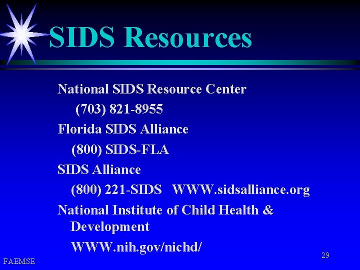 SIDS Resources National SIDS Resource Center (703) 821 -8955 Florida SIDS Alliance (800) SIDS-FLA