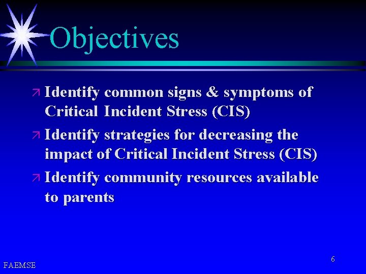 Objectives ä Identify common signs & symptoms of Critical Incident Stress (CIS) ä Identify