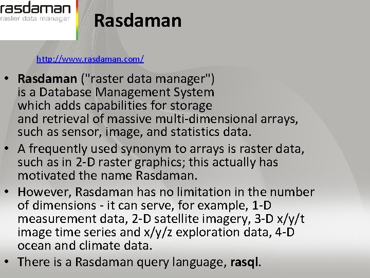 Rasdaman http: //www. rasdaman. com/ • Rasdaman ("raster data manager") is a Database Management