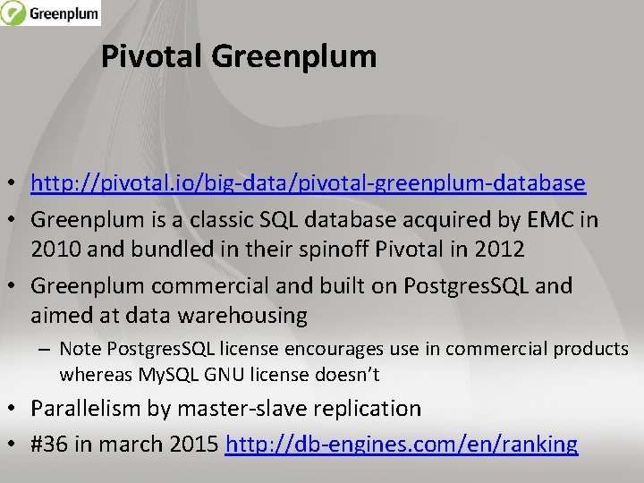 Pivotal Greenplum • http: //pivotal. io/big-data/pivotal-greenplum-database • Greenplum is a classic SQL database acquired