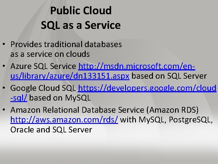 Public Cloud SQL as a Service • Provides traditional databases as a service on