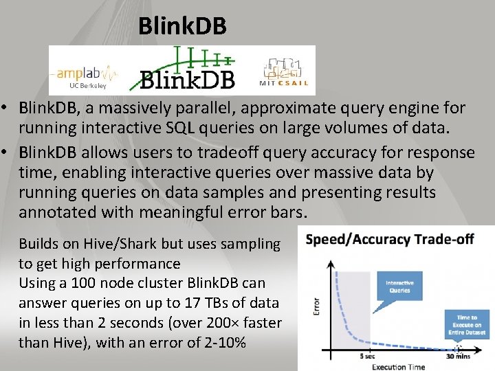 Blink. DB • Blink. DB, a massively parallel, approximate query engine for running interactive