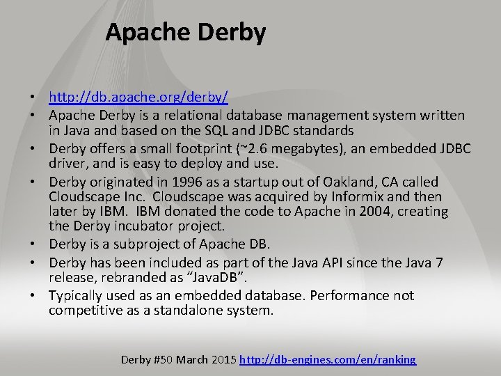 Apache Derby • http: //db. apache. org/derby/ • Apache Derby is a relational database