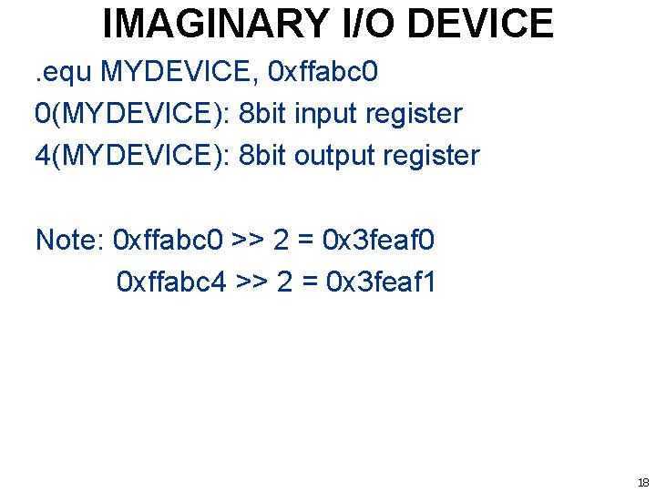 IMAGINARY I/O DEVICE. equ MYDEVICE, 0 xffabc 0 0(MYDEVICE): 8 bit input register 4(MYDEVICE):