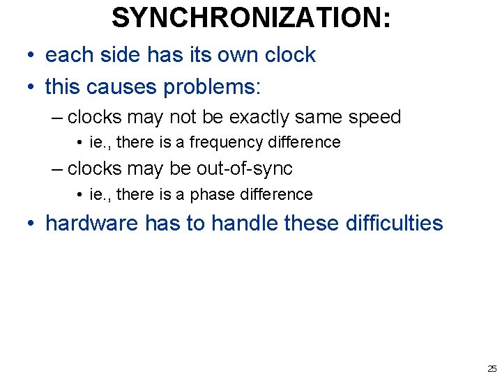 SYNCHRONIZATION: • each side has its own clock • this causes problems: – clocks