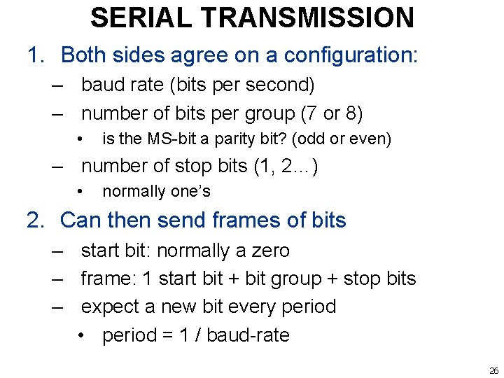 SERIAL TRANSMISSION 1. Both sides agree on a configuration: – baud rate (bits per