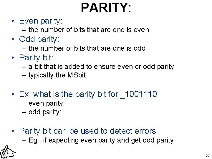 PARITY: • Even parity: – the number of bits that are one is even