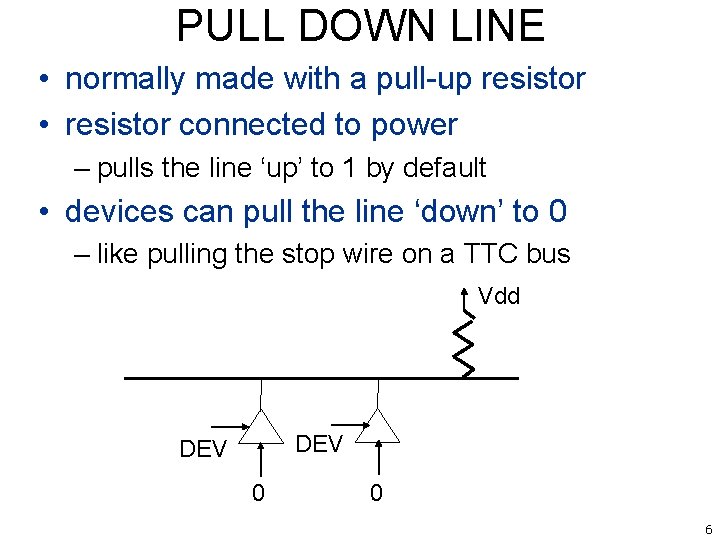 PULL DOWN LINE • normally made with a pull-up resistor • resistor connected to
