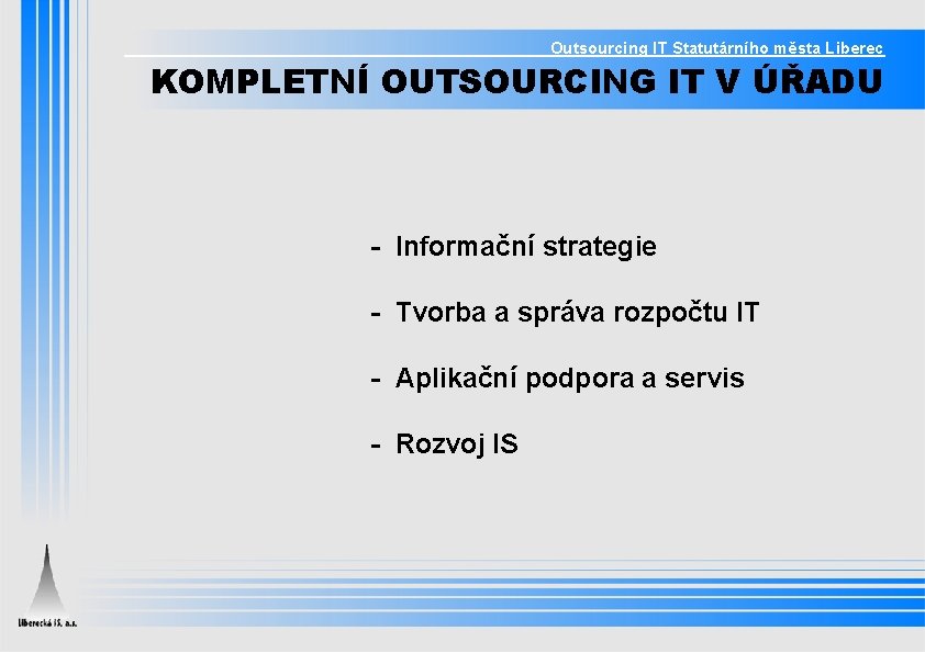 Outsourcing IT Statutárního města Liberec KOMPLETNÍ OUTSOURCING IT V ÚŘADU - Informační strategie -