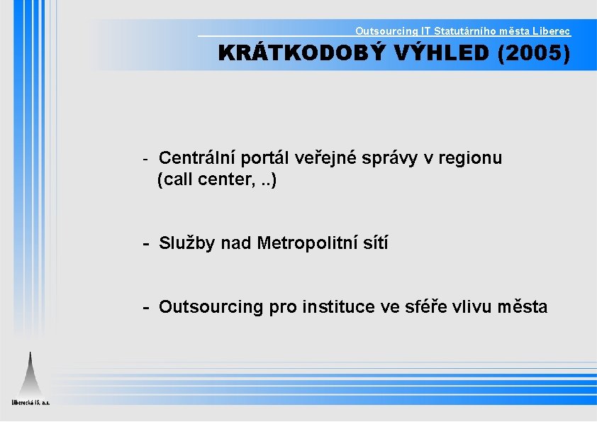 Outsourcing IT Statutárního města Liberec KRÁTKODOBÝ VÝHLED (2005) - Centrální portál veřejné správy v