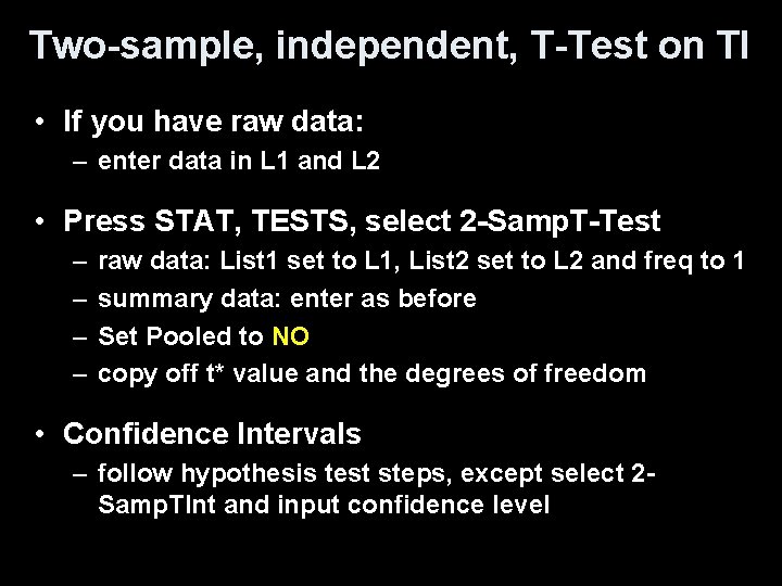 Two-sample, independent, T-Test on TI • If you have raw data: – enter data