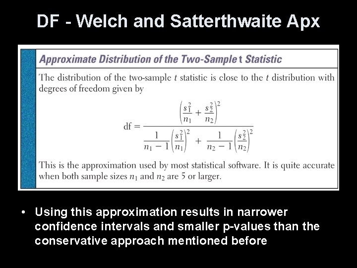 DF - Welch and Satterthwaite Apx • Using this approximation results in narrower confidence