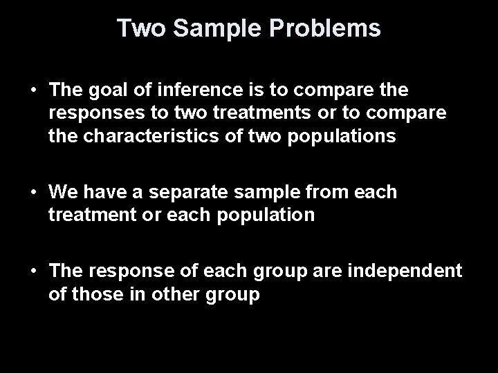 Two Sample Problems • The goal of inference is to compare the responses to