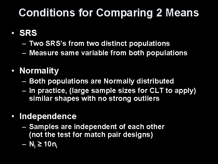Conditions for Comparing 2 Means • SRS – Two SRS’s from two distinct populations