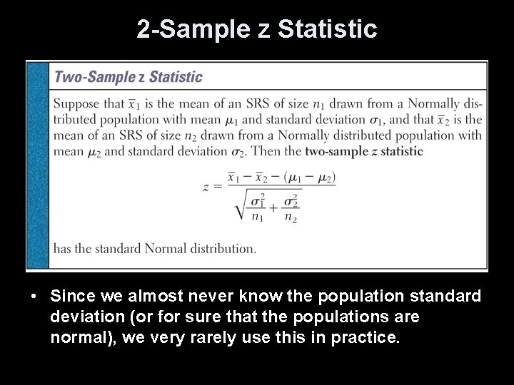 2 -Sample z Statistic • Since we almost never know the population standard deviation