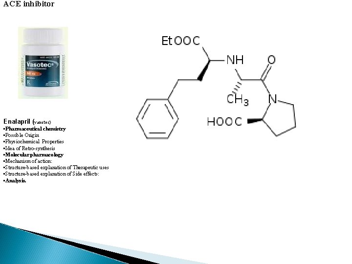 ACE inhibitor Enalapril (vasotec) • Pharmaceutical chemistry • Possible Origin • Physiochemical Properties •
