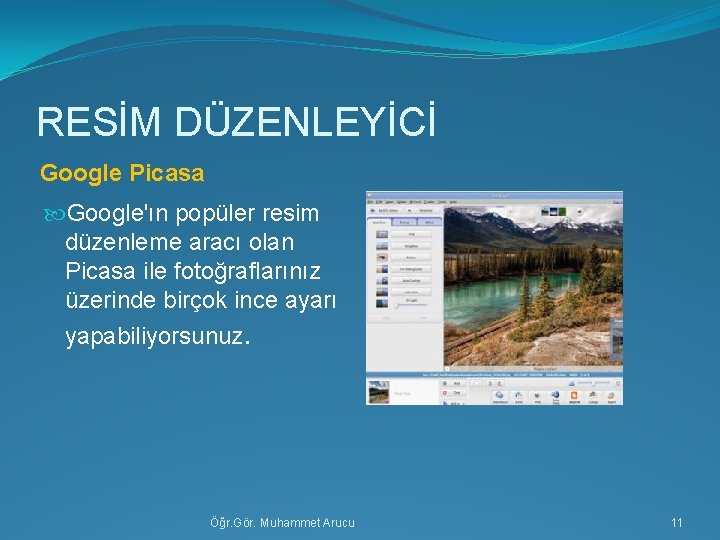 RESİM DÜZENLEYİCİ Google Picasa Google'ın popüler resim düzenleme aracı olan Picasa ile fotoğraflarınız üzerinde