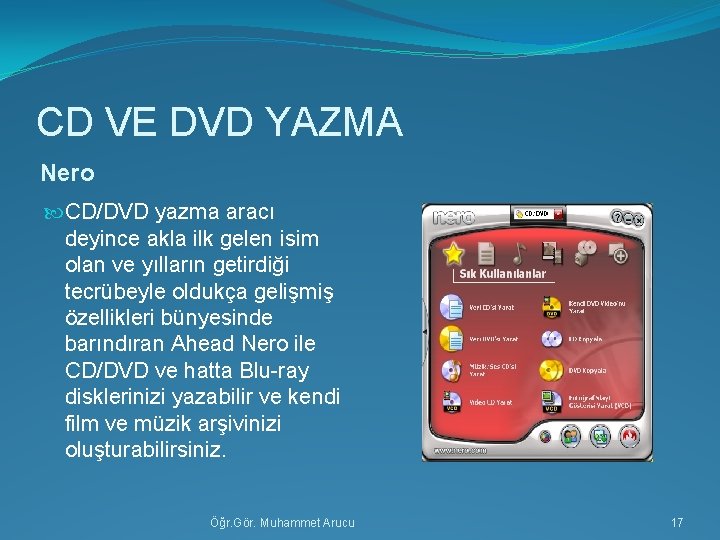CD VE DVD YAZMA Nero CD/DVD yazma aracı deyince akla ilk gelen isim olan