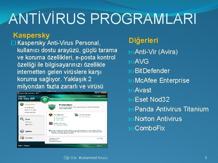 ANTİVİRUS PROGRAMLARI Kaspersky � Kaspersky Anti-Virus Personal, kullanıcı dostu arayüzü, güçlü tarama ve koruma