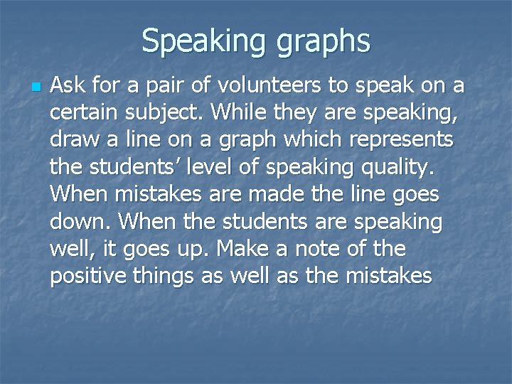 Speaking graphs n Ask for a pair of volunteers to speak on a certain