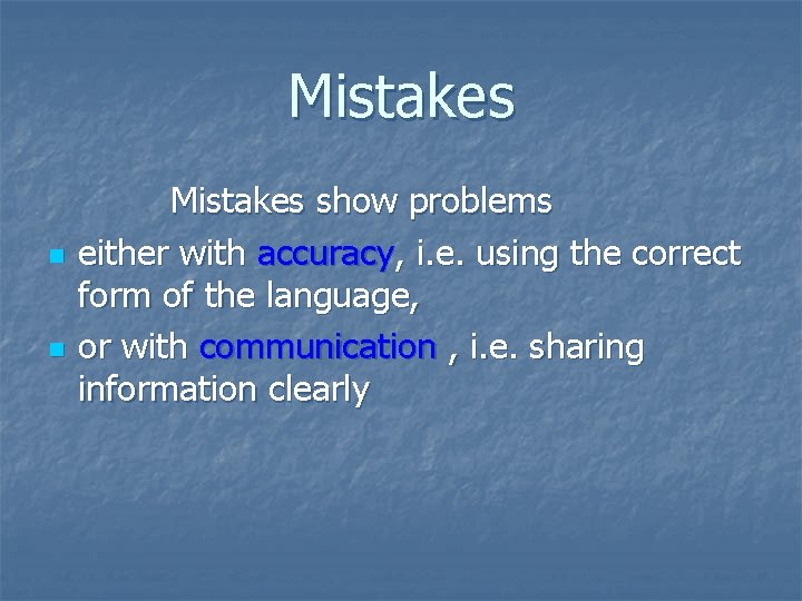 Mistakes n n Mistakes show problems either with accuracy, i. e. using the correct