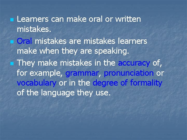 n n n Learners can make oral or written mistakes. Oral mistakes are mistakes