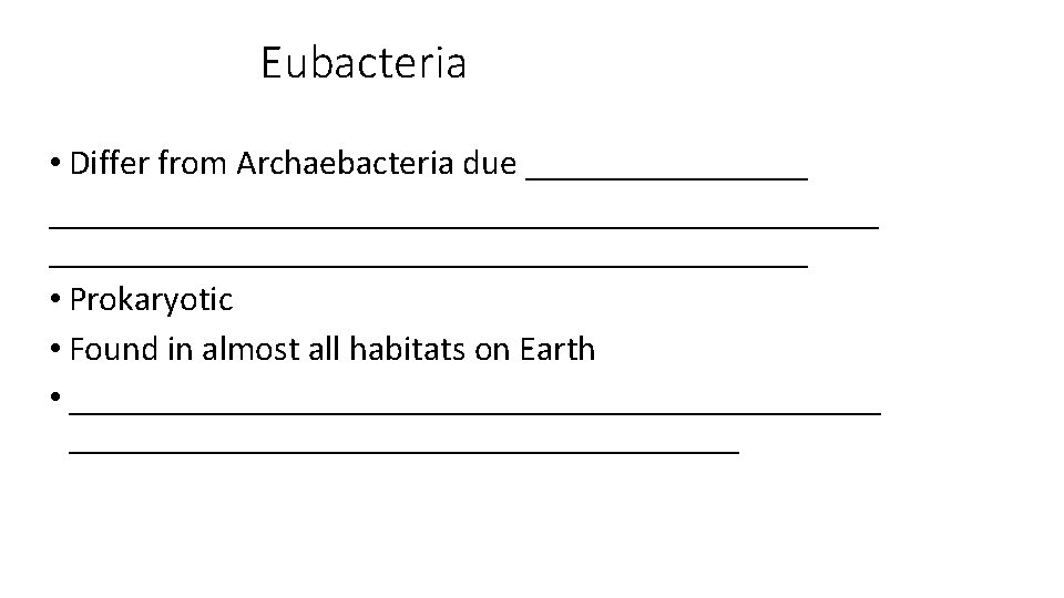 Eubacteria • Differ from Archaebacteria due ________________________________ • Prokaryotic • Found in almost all