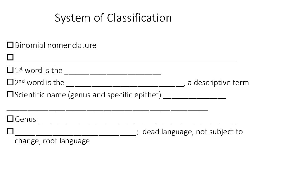 System of Classification Binomial nomenclature __________________________ 1 st word is the ____________ 2 nd