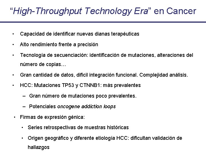 “High-Throughput Technology Era” en Cancer • Capacidad de identificar nuevas dianas terapéuticas • Alto